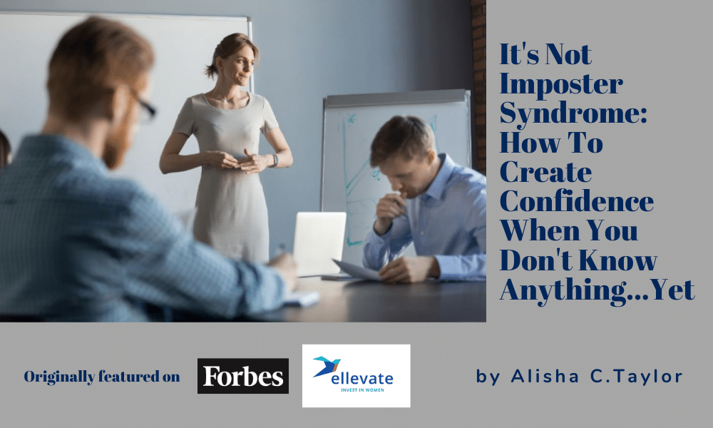 It’s Not Imposter Syndrome:  How to Create Confidence When You Don’t Know Anything…Yet