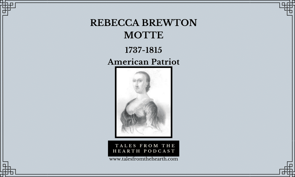 Have you ever thought, “Dealing with my house is so overwhelming, that maybe I should just burn it down”? Today’s featured lady did just that when she found her home filled with enemy soldiers. Join us for today’s episode on South Carolina Patriot Rebecca Brewton Motte.